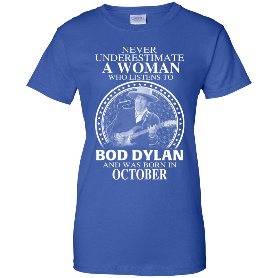 A Woman Who Listens To Bob Dylan And Was Born In October T-Shirts, Hoodie, Tank