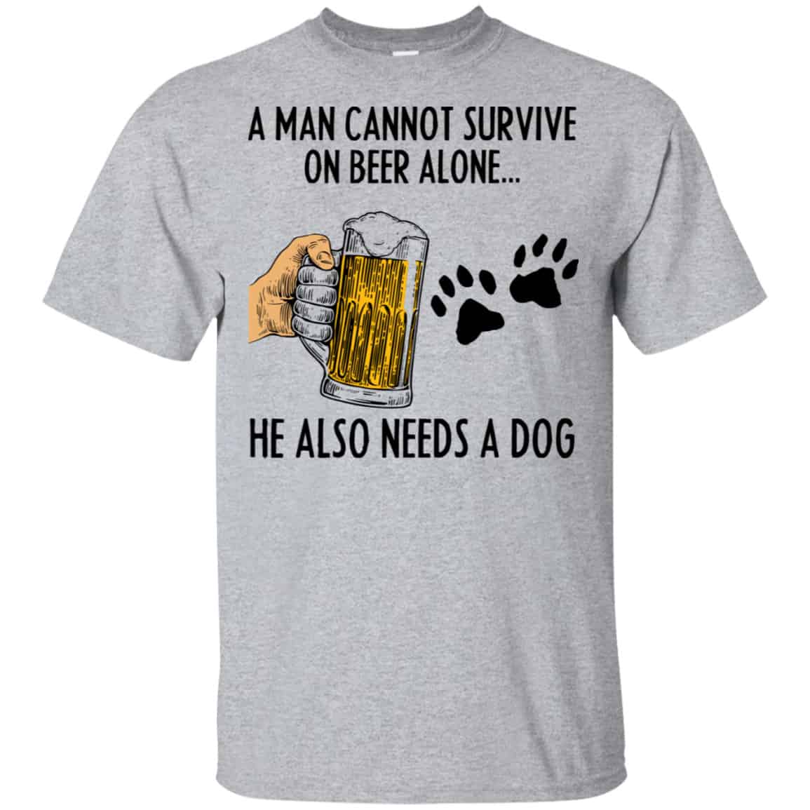 A Man Cannot Survive On Beer Alone He Also Needs A Dog Shirt, Hoodie, Tank