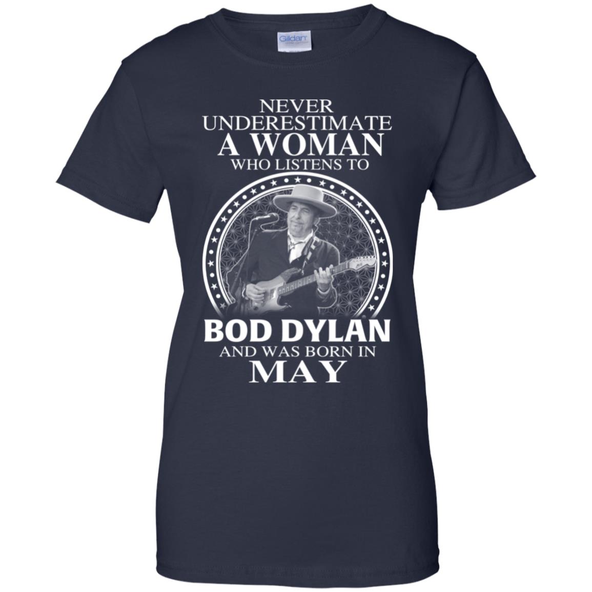 A Woman Who Listens To Bob Dylan And Was Born In May T-Shirts, Hoodie, Tank