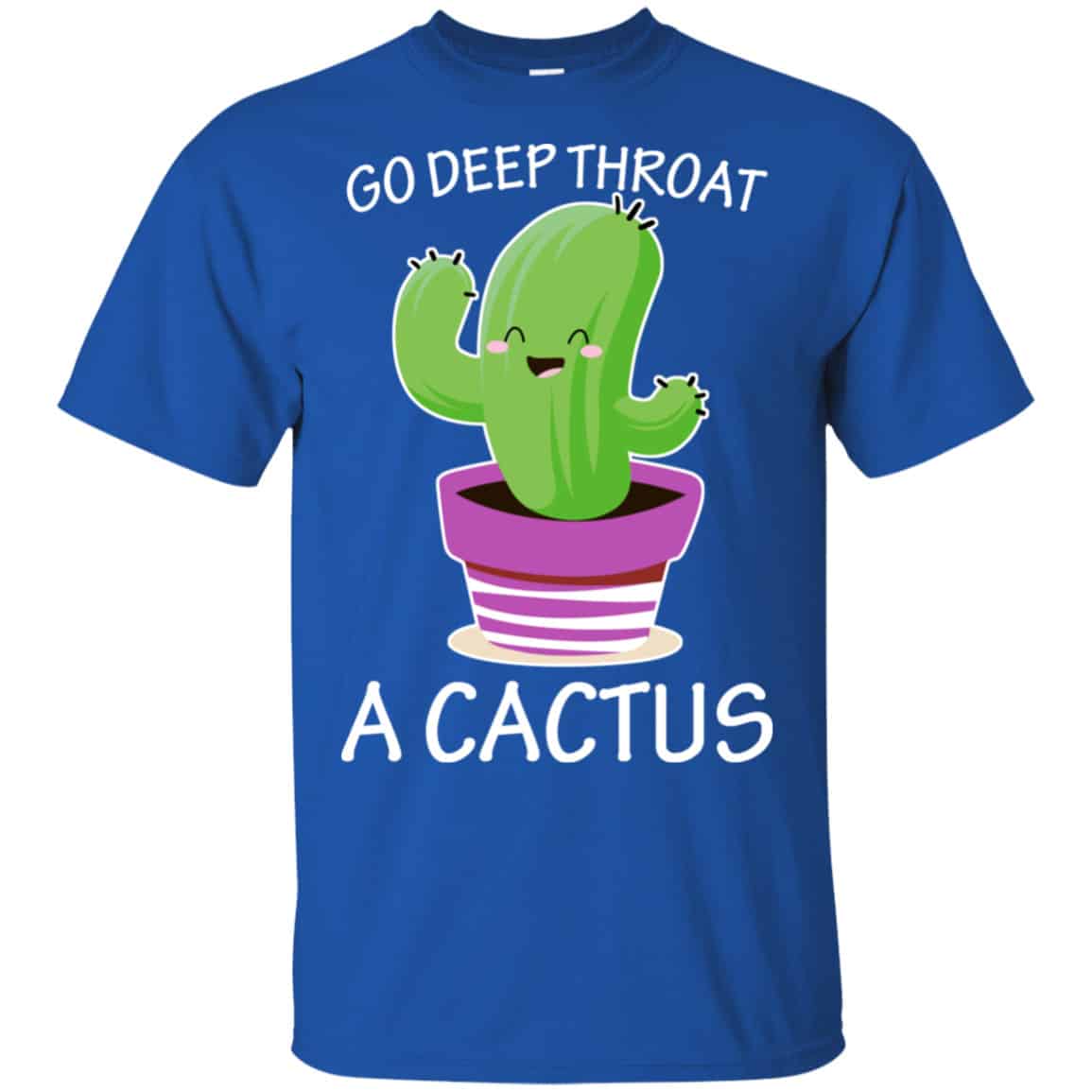 Go Deep Throat A Cactus Shirt, Hoodie, Tank