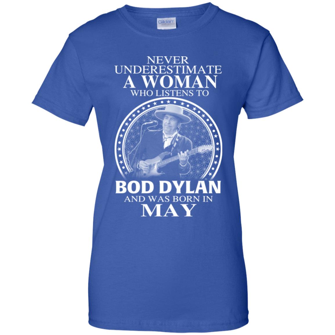 A Woman Who Listens To Bob Dylan And Was Born In May T-Shirts, Hoodie, Tank