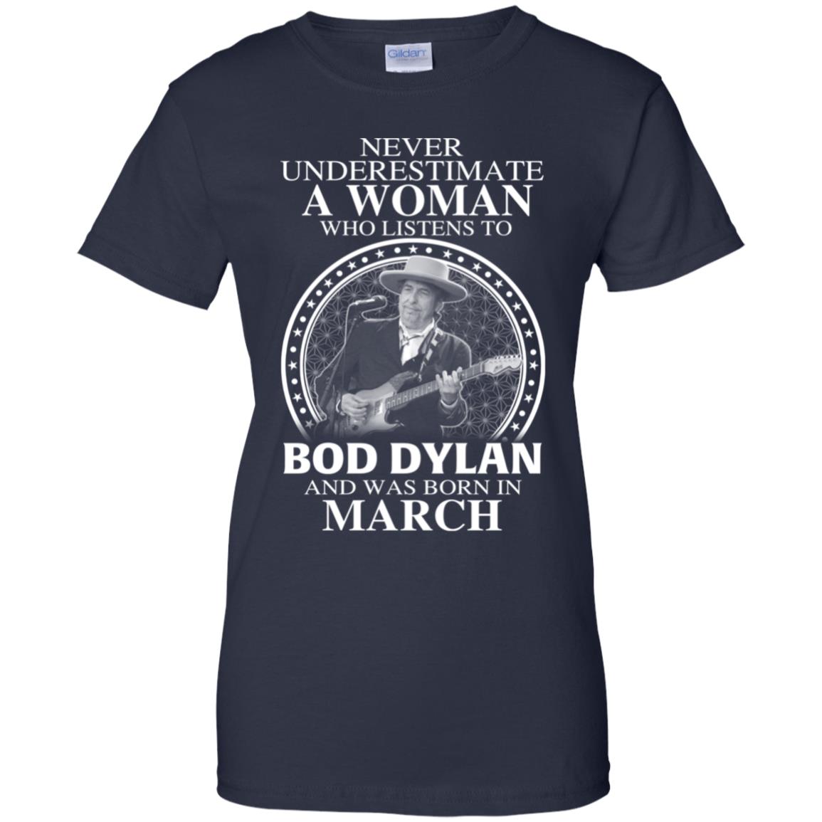 A Woman Who Listens To Bob Dylan And Was Born In March T-Shirts, Hoodie, Tank