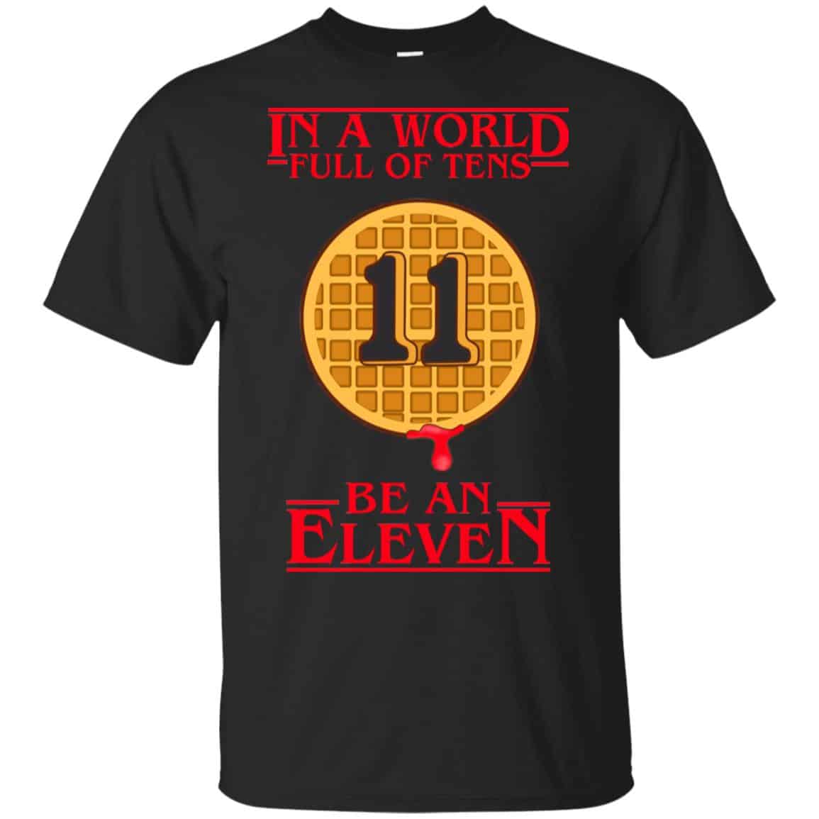 In A World Full Of Tens Be An Eleven Stranger Things T-Shirts, Hoodie, Tank