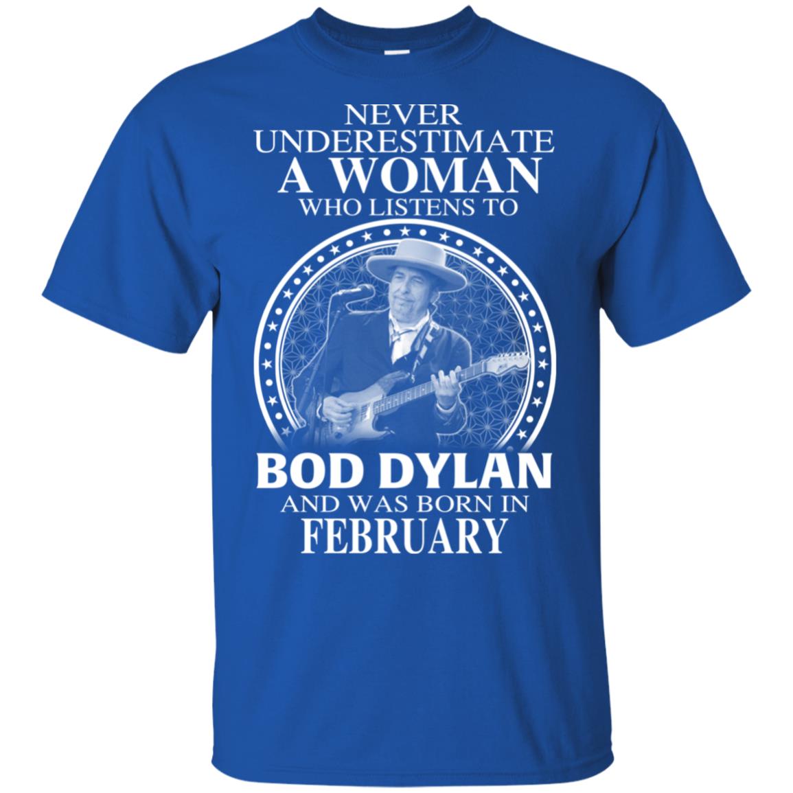 A Woman Who Listens To Bob Dylan And Was Born In February T-Shirts, Hoodie, Tank