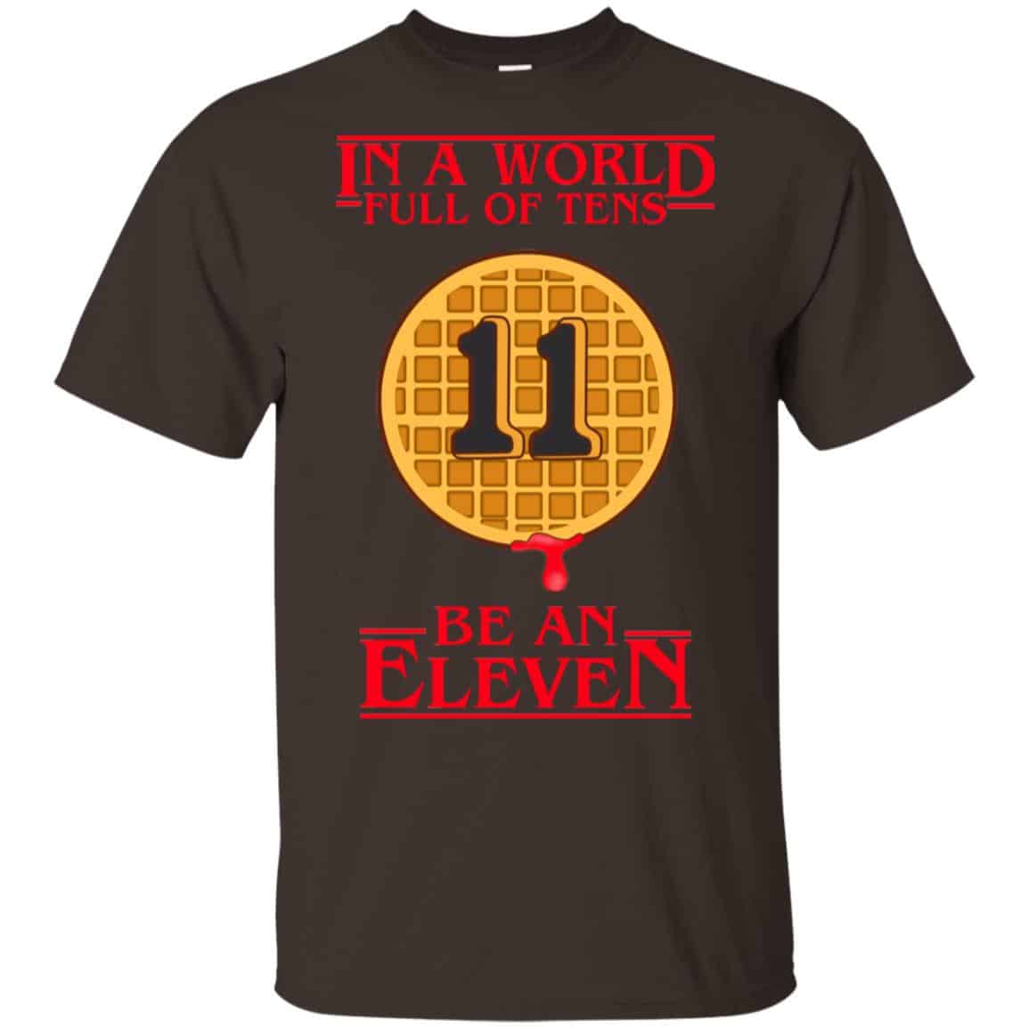 In A World Full Of Tens Be An Eleven Stranger Things T-Shirts, Hoodie, Tank