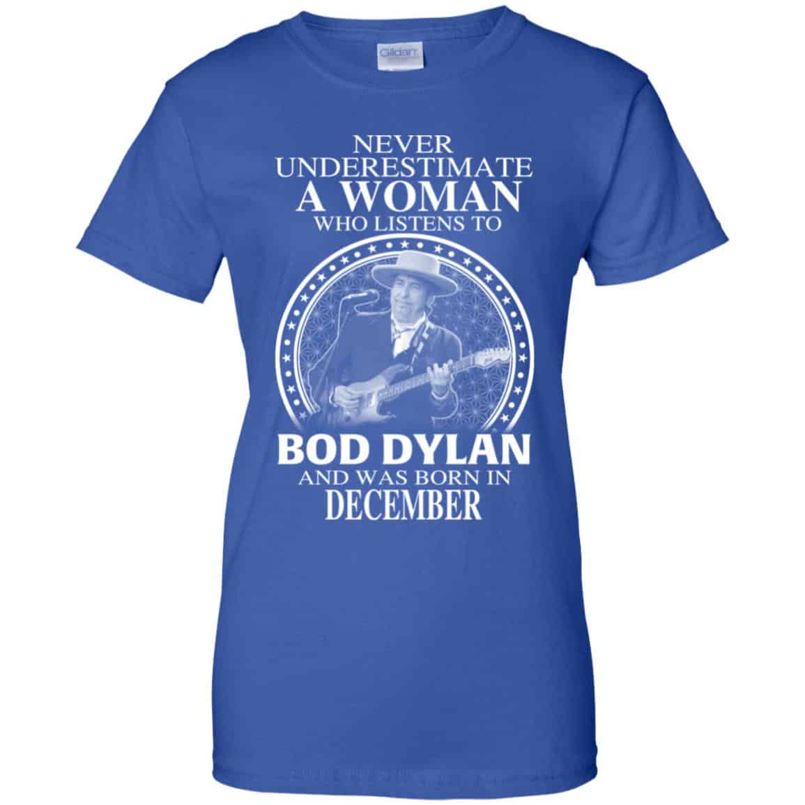 A Woman Who Listens To Bob Dylan And Was Born In December T-Shirts, Hoodie, Tank
