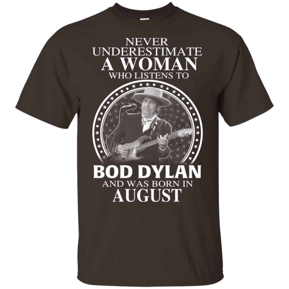 A Woman Who Listens To Bob Dylan And Was Born In August T-Shirts, Hoodie, Tank
