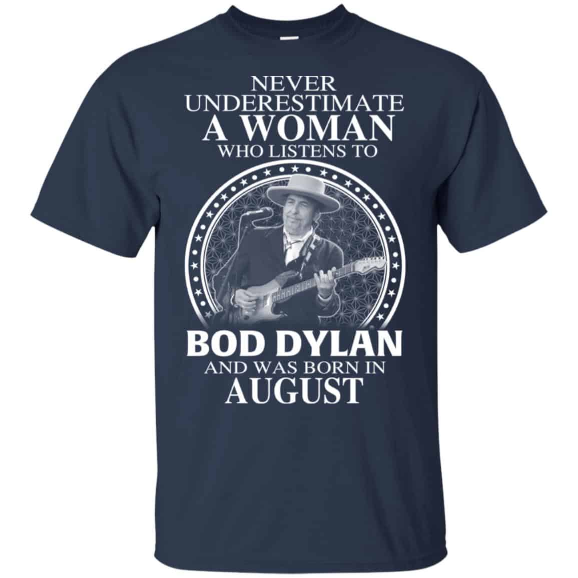 A Woman Who Listens To Bob Dylan And Was Born In August T-Shirts, Hoodie, Tank