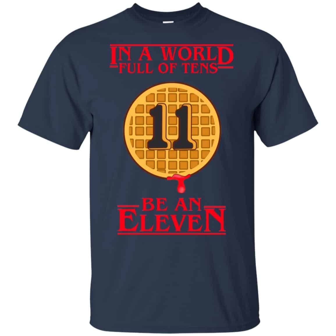 In A World Full Of Tens Be An Eleven Stranger Things T-Shirts, Hoodie, Tank