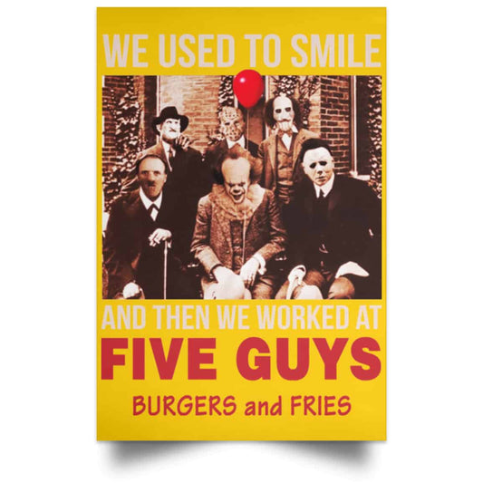 
	We Used To Smile And Then We Worked At Five Guys Posters