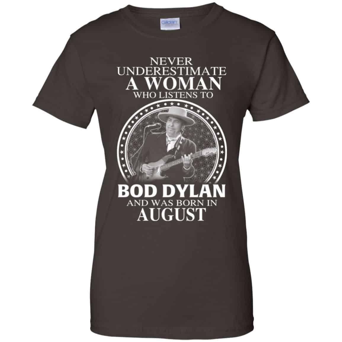 A Woman Who Listens To Bob Dylan And Was Born In August T-Shirts, Hoodie, Tank