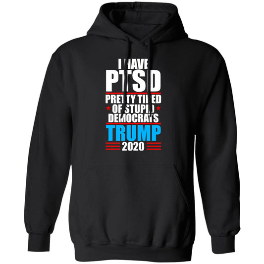 
	I Have PTSD Pretty Tired Of Stupid Democrats Donald Trump 2020 Shirt, Hoodie, Tank