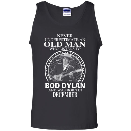 An Old Man Who Listens To Bob Dylan And Was Born In December T-Shirts, Hoodie, Tank
