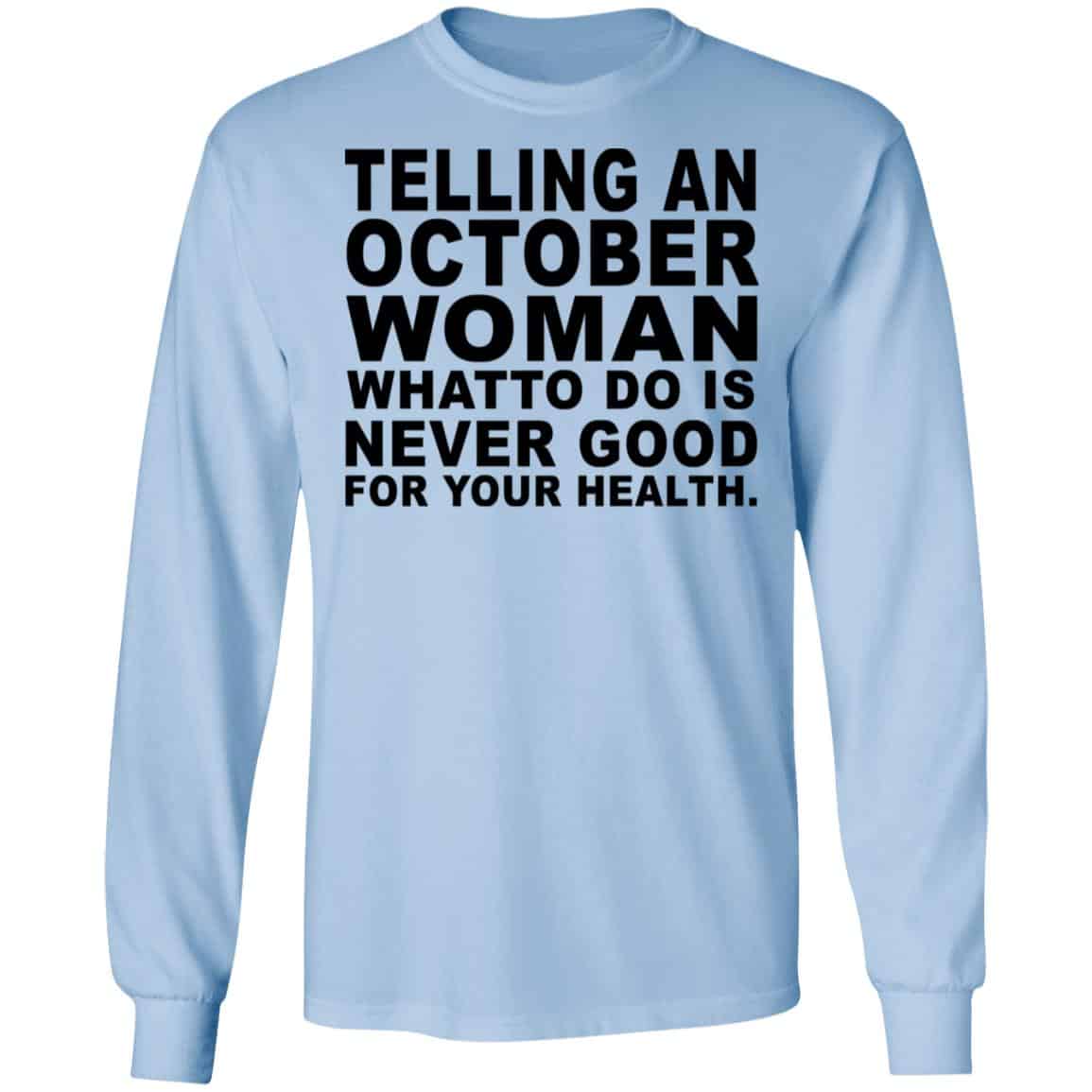 Telling An October Woman What To Do Is Never Good Shirt, Hoodie, Tank