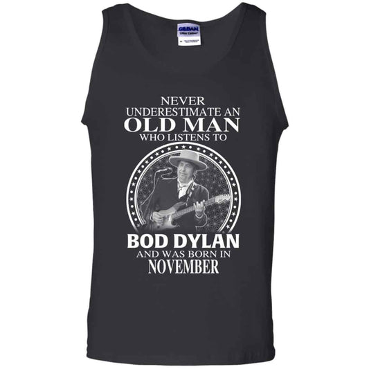 An Old Man Who Listens To Bob Dylan And Was Born In November T-Shirts, Hoodie, Tank