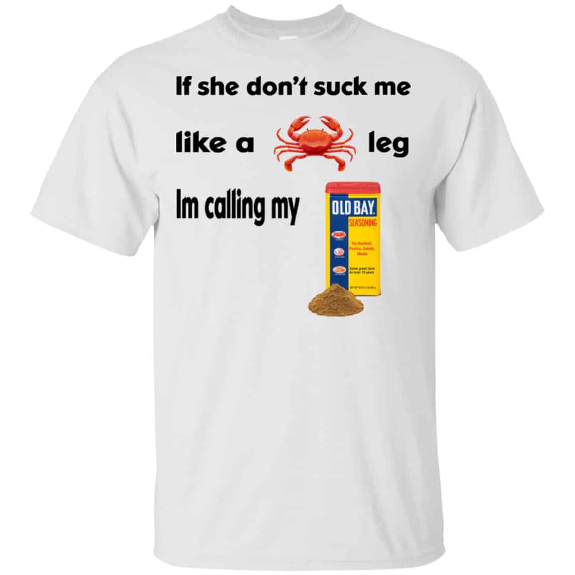 If She Don’t Suck Me Like A Leg I’m Calling My Shirt, Hoodie, Tank