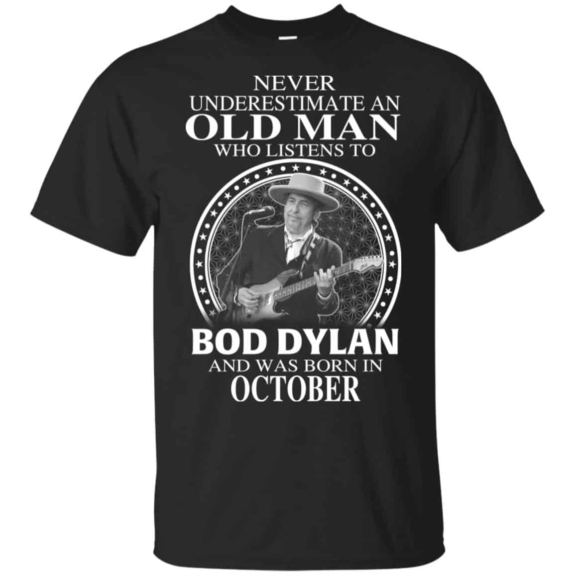 An Old Man Who Listens To Bob Dylan And Was Born In October T-Shirts, Hoodie, Tank