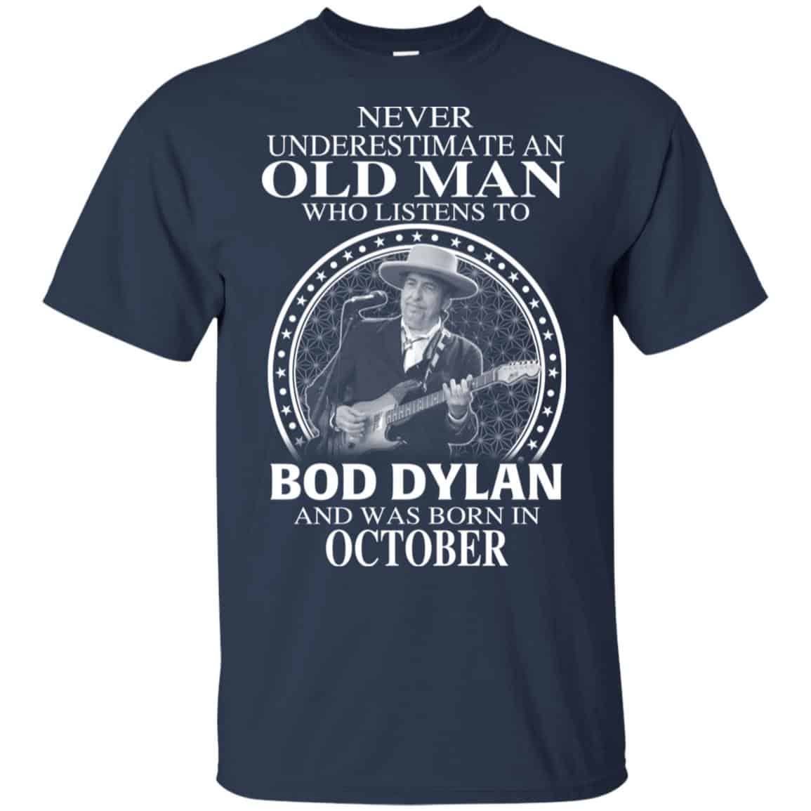An Old Man Who Listens To Bob Dylan And Was Born In October T-Shirts, Hoodie, Tank
