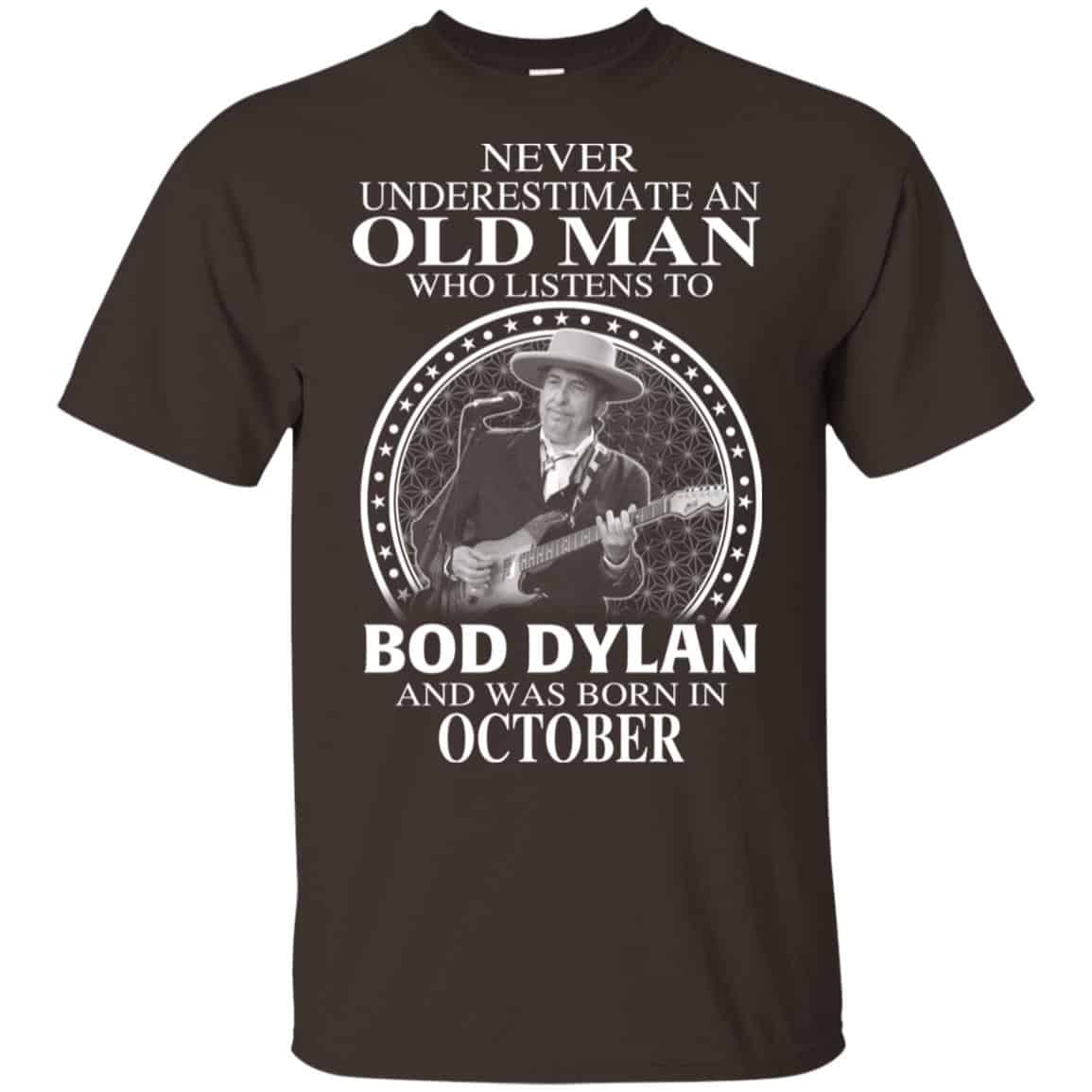 An Old Man Who Listens To Bob Dylan And Was Born In October T-Shirts, Hoodie, Tank