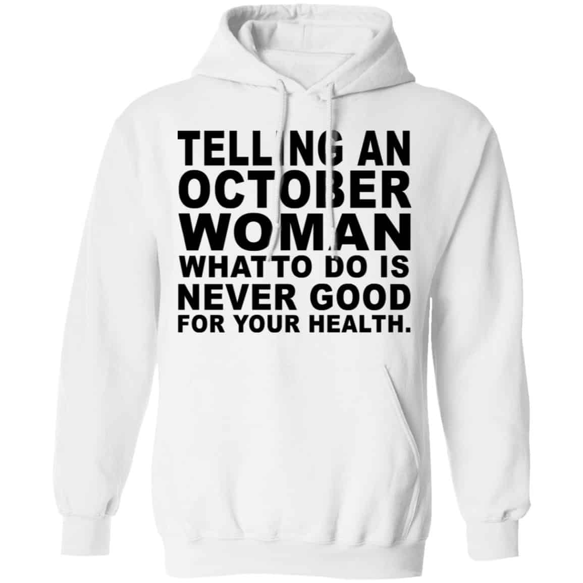 Telling An October Woman What To Do Is Never Good Shirt, Hoodie, Tank