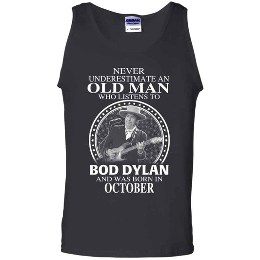 An Old Man Who Listens To Bob Dylan And Was Born In October T-Shirts, Hoodie, Tank