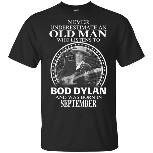 An Old Man Who Listens To Bob Dylan And Was Born In September T-Shirts, Hoodie, Tank