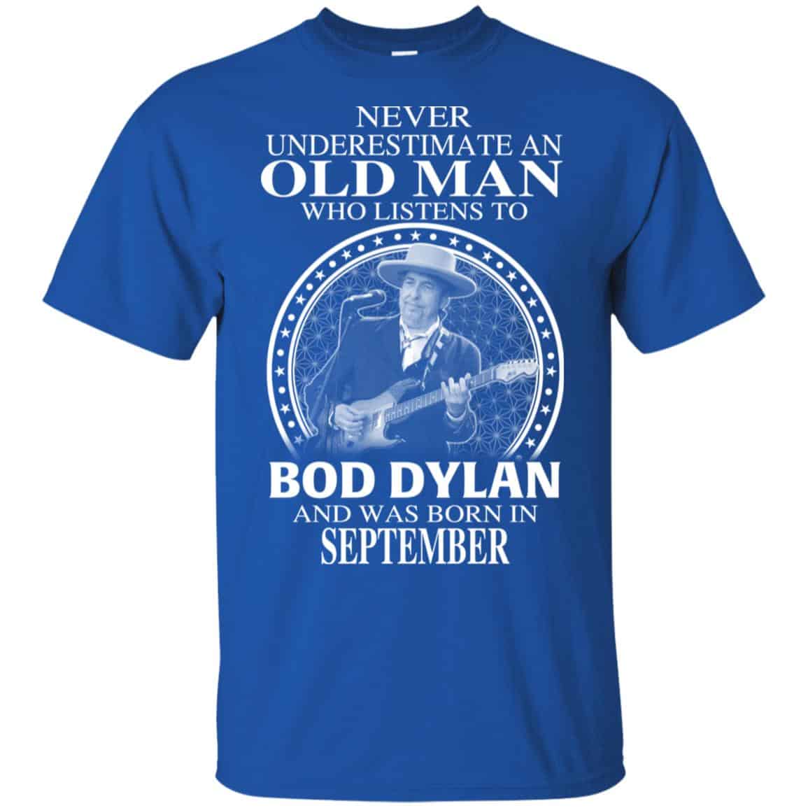 An Old Man Who Listens To Bob Dylan And Was Born In September T-Shirts, Hoodie, Tank