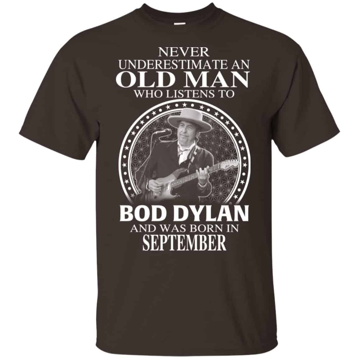 An Old Man Who Listens To Bob Dylan And Was Born In September T-Shirts, Hoodie, Tank