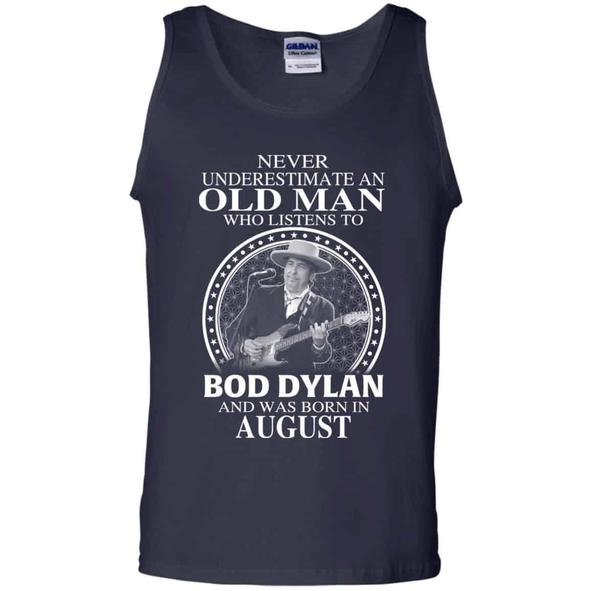 An Old Man Who Listens To Bob Dylan And Was Born In August T-Shirts, Hoodie, Tank