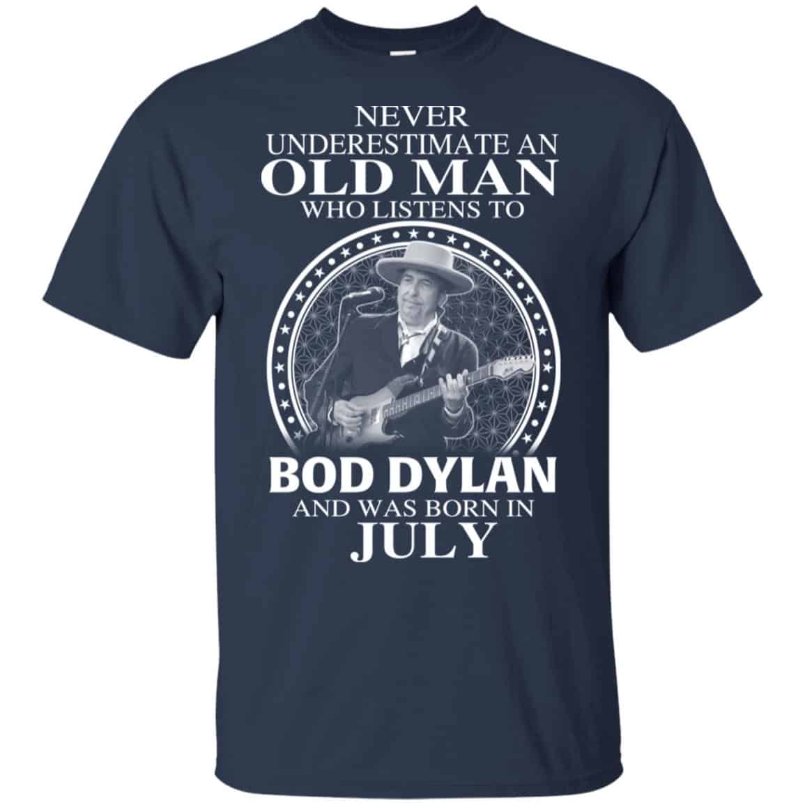 An Old Man Who Listens To Bob Dylan And Was Born In July T-Shirts, Hoodie, Tank