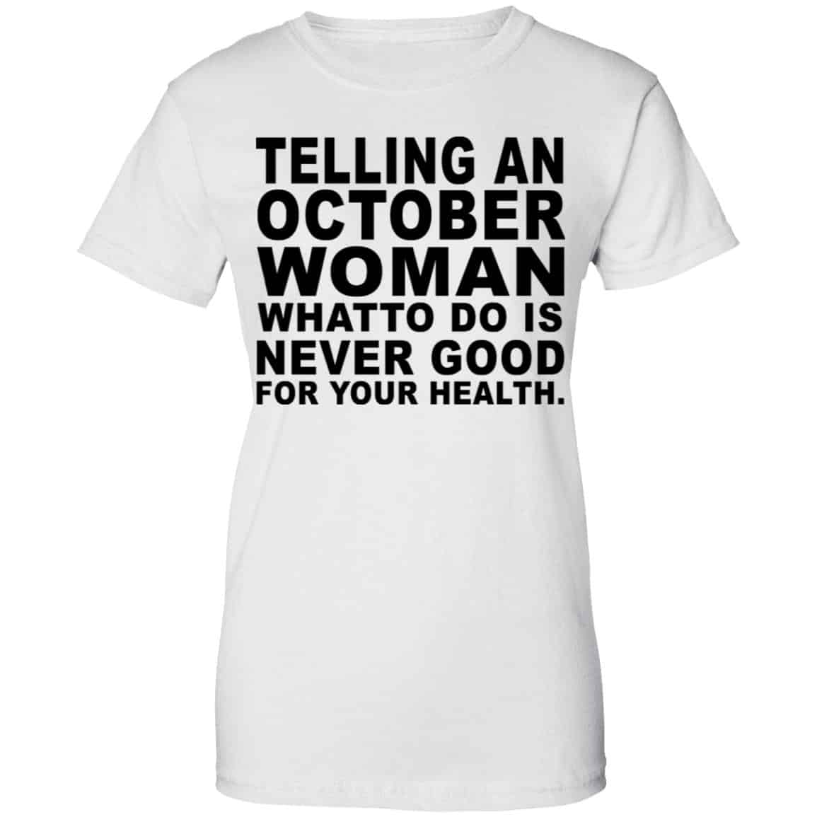 Telling An October Woman What To Do Is Never Good Shirt, Hoodie, Tank