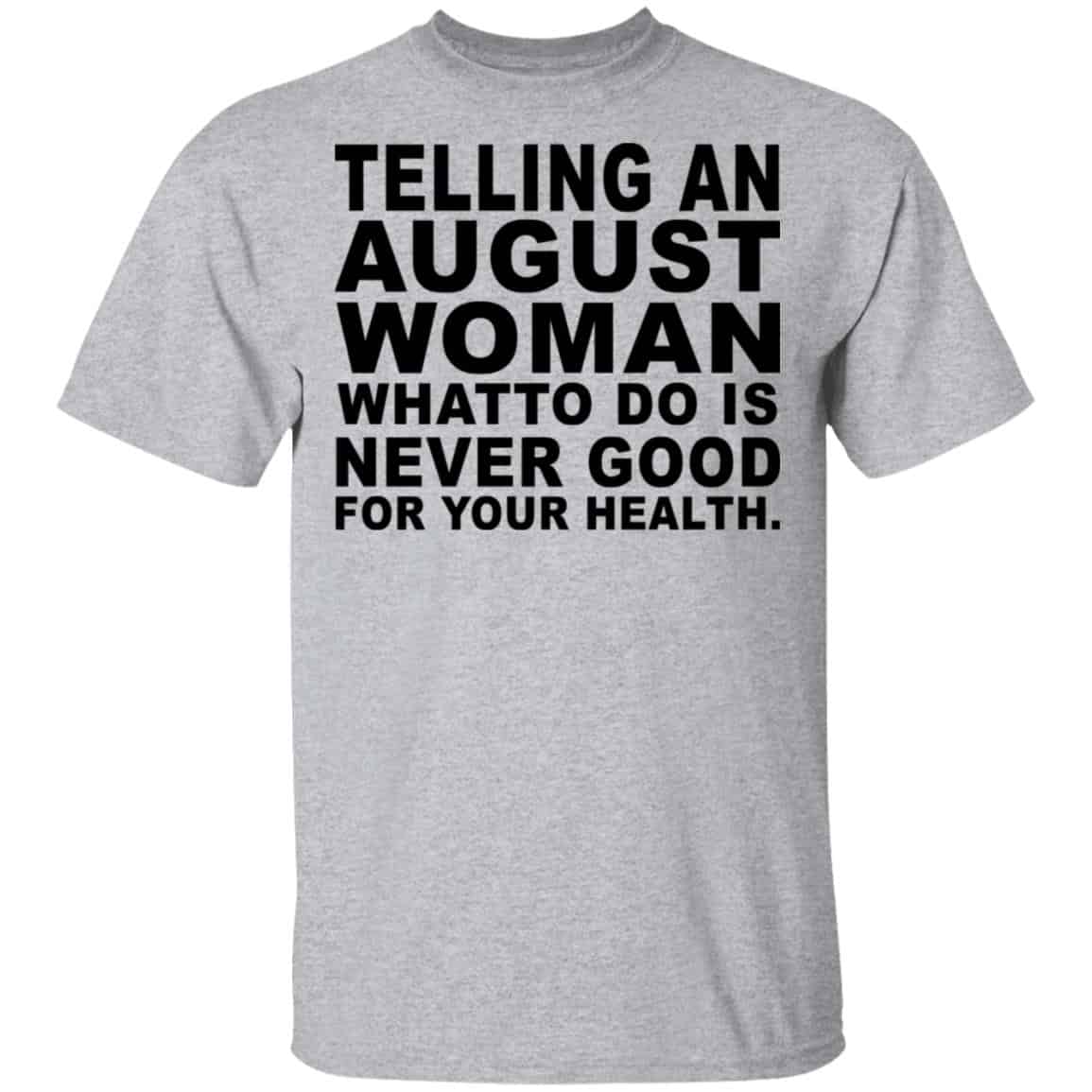 Telling An August Woman What To Do Is Never Good Shirt, Hoodie, Tank