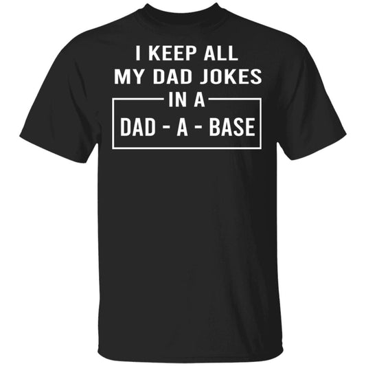 I Keep All My Dad Jokes In A Dad-A-Base Shirt, Hoodie, Tank