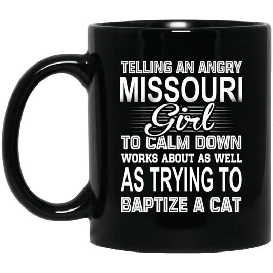 Telling An Angry Missouri Girl To Calm Down Works About As Well As Trying To Baptize A Cat Mug