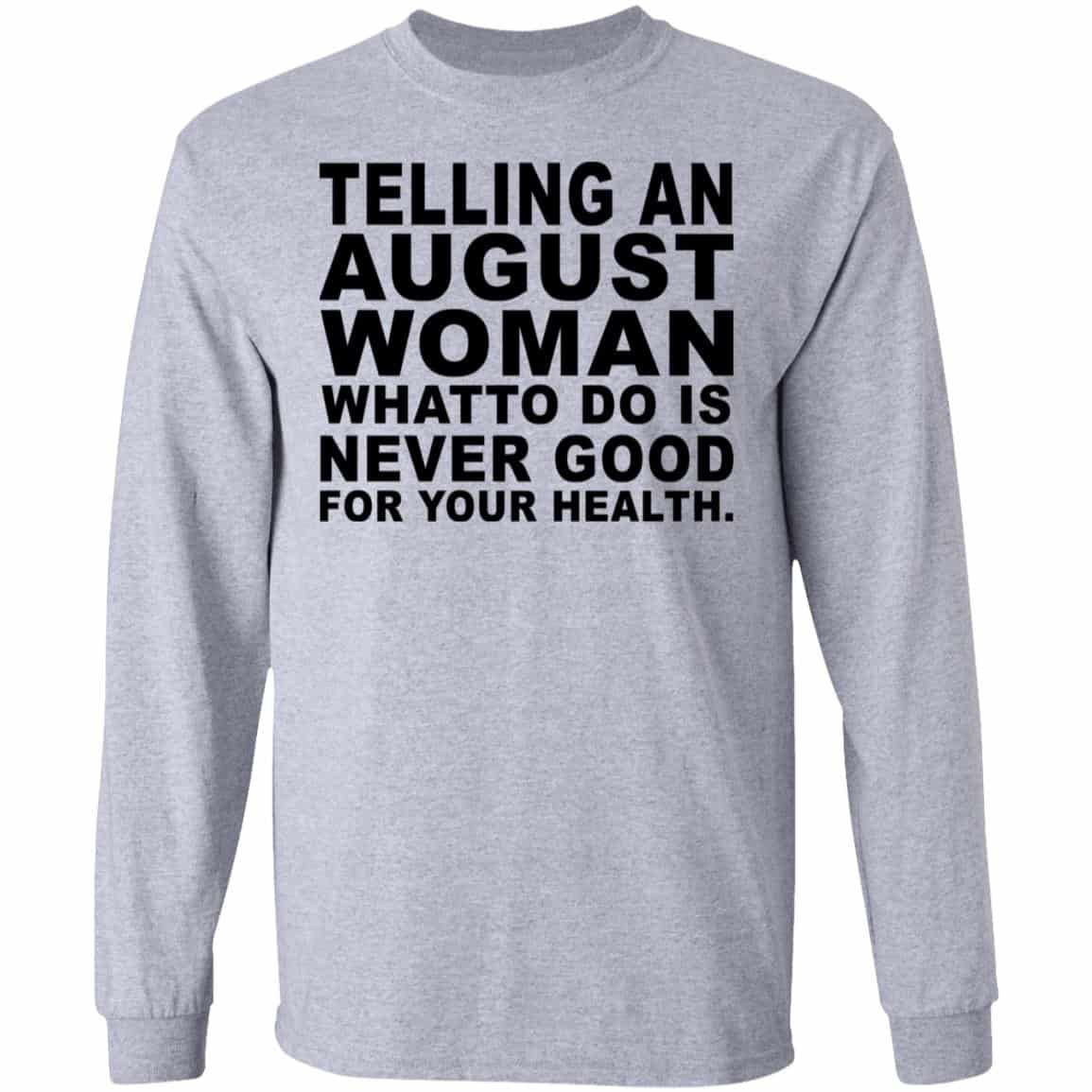 Telling An August Woman What To Do Is Never Good Shirt, Hoodie, Tank