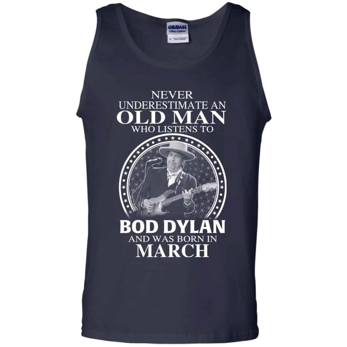 An Old Man Who Listens To Bob Dylan And Was Born In March T-Shirts, Hoodie, Tank