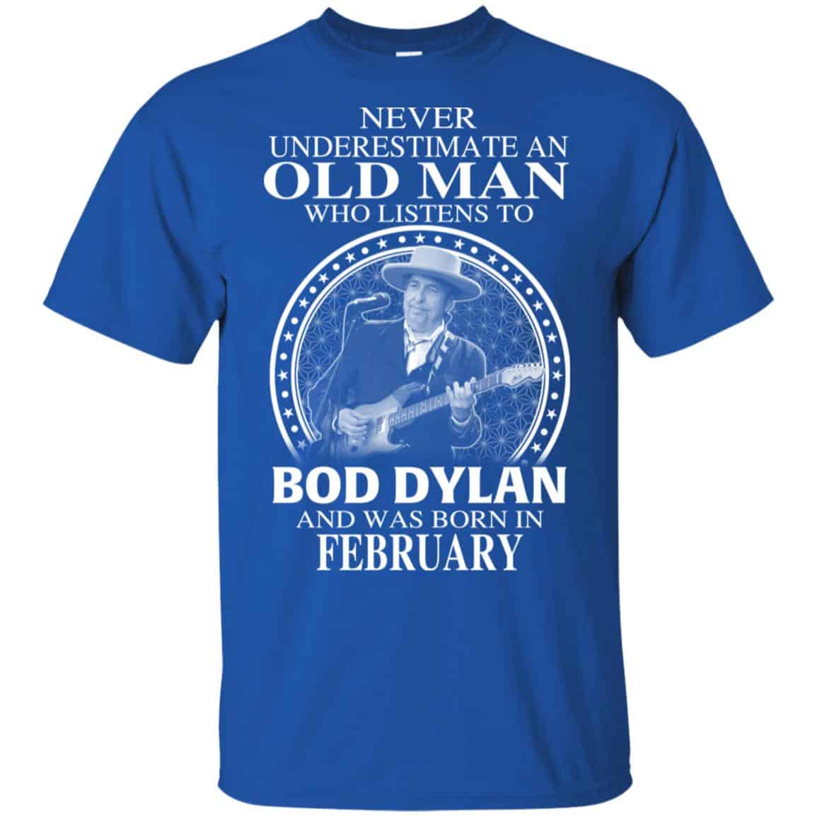 An Old Man Who Listens To Bob Dylan And Was Born In February T-Shirts, Hoodie, Tank