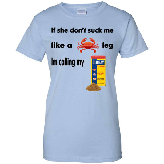 
	If She Don’t Suck Me Like A Leg I’m Calling My Shirt, Hoodie, Tank