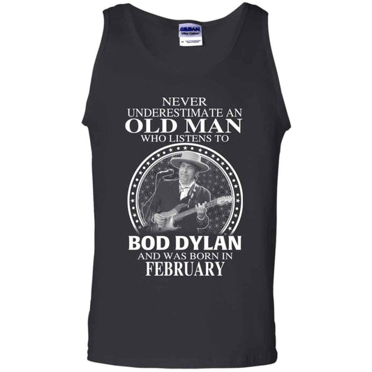 An Old Man Who Listens To Bob Dylan And Was Born In February T-Shirts, Hoodie, Tank