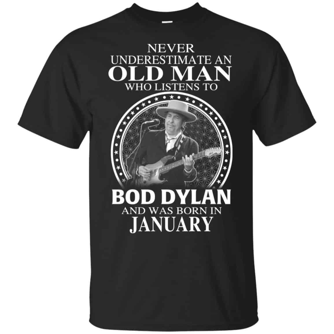 An Old Man Who Listens To Bob Dylan And Was Born In January T-Shirts, Hoodie, Tank