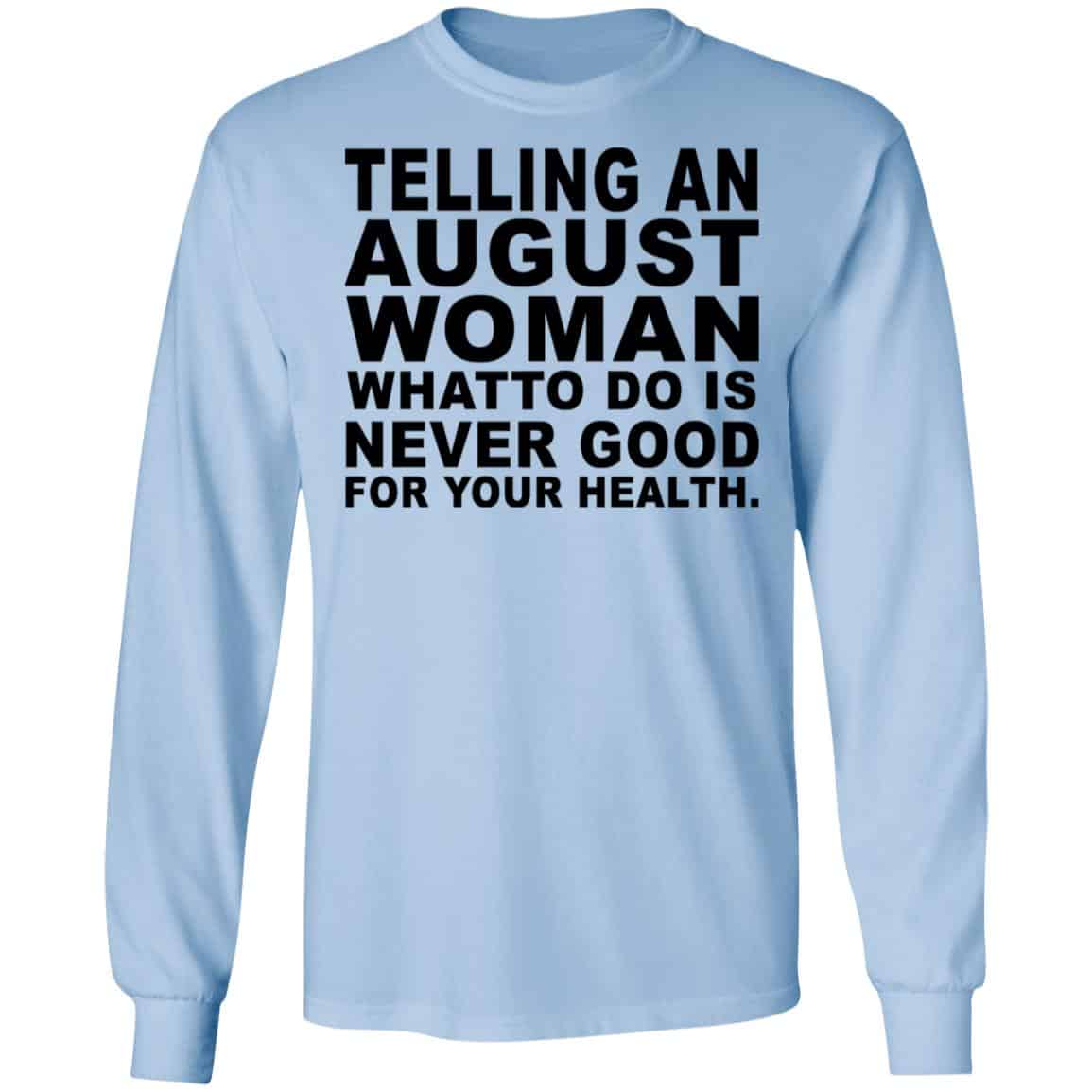 Telling An August Woman What To Do Is Never Good Shirt, Hoodie, Tank