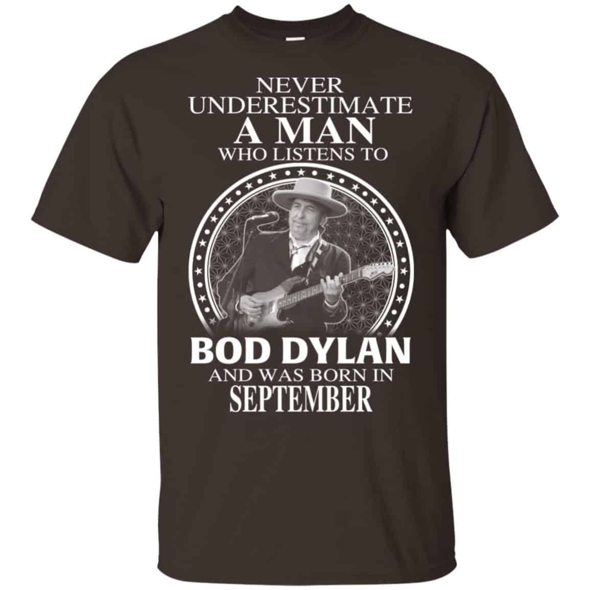 A Man Who Listens To Bob Dylan And Was Born In September T-Shirts, Hoodie, Tank