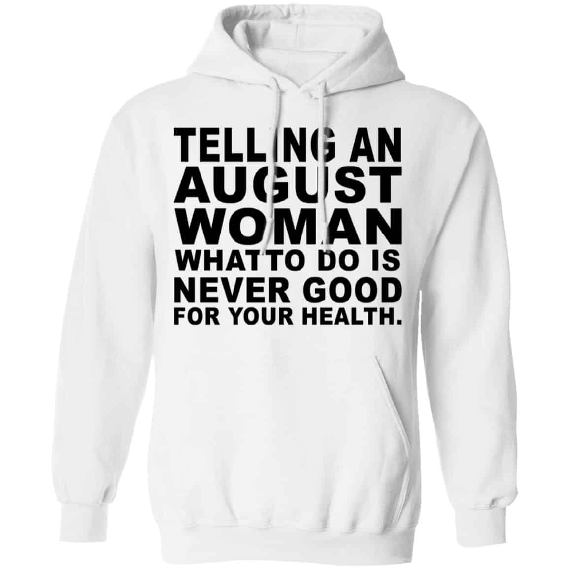 Telling An August Woman What To Do Is Never Good Shirt, Hoodie, Tank