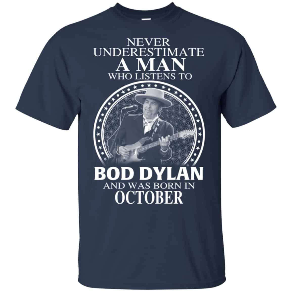 A Man Who Listens To Bob Dylan And Was Born In October T-Shirts, Hoodie, Tank