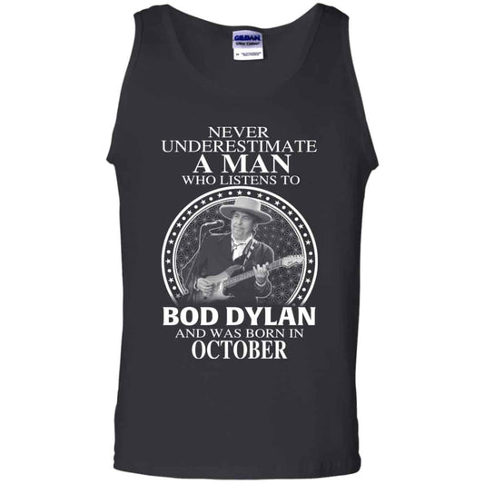 A Man Who Listens To Bob Dylan And Was Born In October T-Shirts, Hoodie, Tank