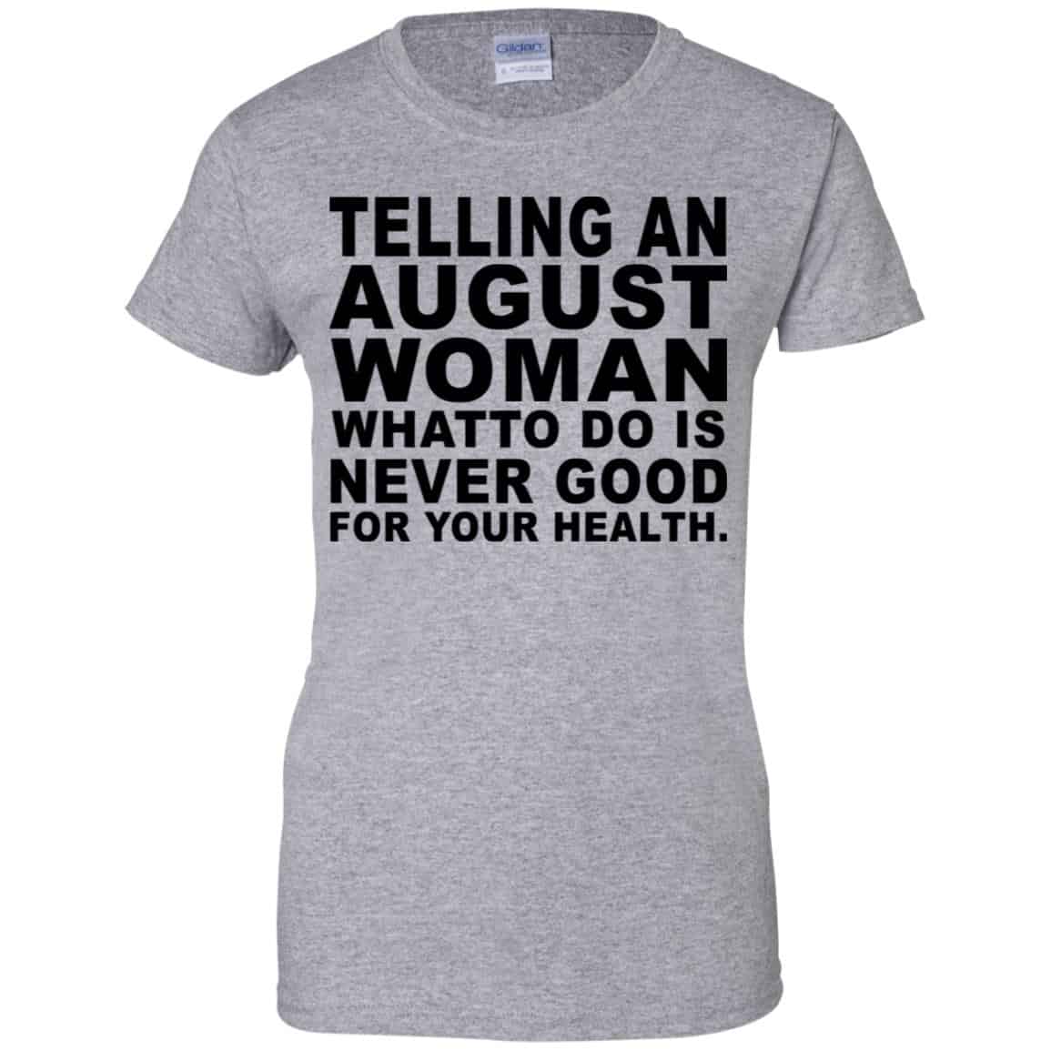 Telling An August Woman What To Do Is Never Good Shirt, Hoodie, Tank