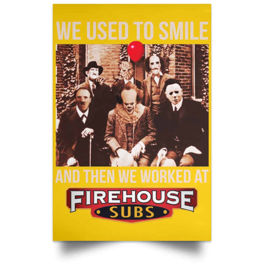 
	We Used To Smile And Then We Worked At Firehouse Subs Posters