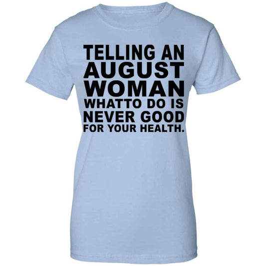 
	Telling An August Woman What To Do Is Never Good Shirt, Hoodie, Tank