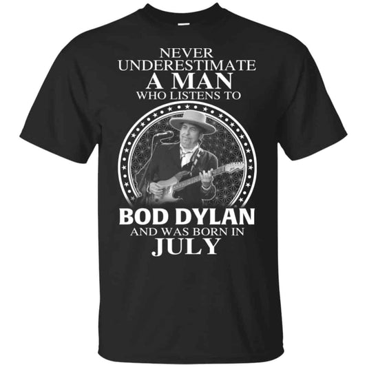 A Man Who Listens To Bob Dylan And Was Born In July T-Shirts, Hoodie, Tank