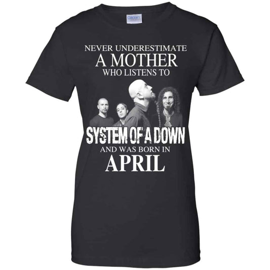 
	A Mother Who Listens To System Of A Down And Was Born In April T-Shirts, Hoodie, Tank